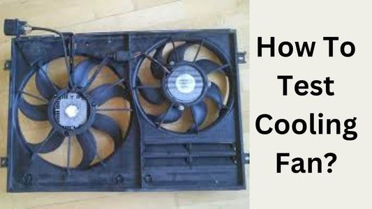 How To Test Cooling Fan?